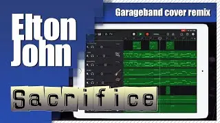 Elton John - Sacrifice | Garageband Song Remake Cover Remix | iPad/iPhone iOS