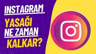 İNSTAGRAM YASAĞI NE ZAMAN KALKAR? İnstagram Türkiye'de Yasaklandı! (2 Ağustos 2024)