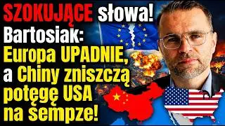 SZOKUJĄCE słowa! Bartosiak: Europa UPADNIE, a Chiny zniszczą potęgę USA na zawsze!