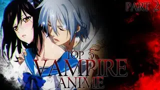 Top 5 Vampire Anime (Part 2) [HD]