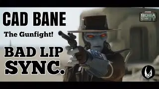 CAD BANE / COBB VANTH  BAD LIP SYNC GUNFIGHT.