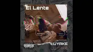 EL LENTE 🎥🔥 - LUYAKE 🇨🇴