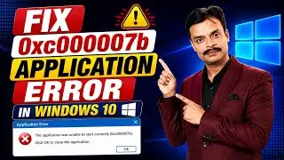 Fix 0xc000007b Application Error in Windows 10 | Step-by-Step Guide