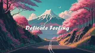 Delicate Feeling 🍀 Lofi Hiphop Mix ~ Beats to relax study chill out 🍀 Lofi Dream