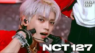[Titlelist #18] NCT 127 (엔시티 127 | エヌシーティー・イチニナナ) | Title Music Collection💚