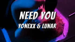 Yonexx & lunar - Need You (Lyrics)