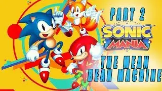 Sonic Mania Pt.2 (The Mean Bean Machine!!)