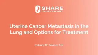 Uterine Cancer Metastasis in the Lung and Options for Treatment