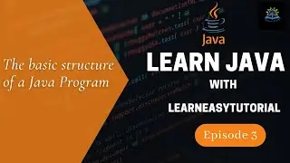 Basic structure of a program for beginners| Learn Java with Learneasytutorial