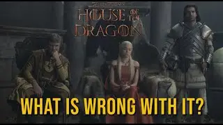 What is Wrong with House of the Dragon?