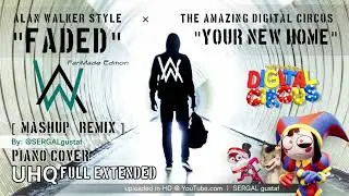 Alan Walker - Your New Home FADED Style | The Amazing Digital Circus Song | FanMade Remix Mashup UHQ