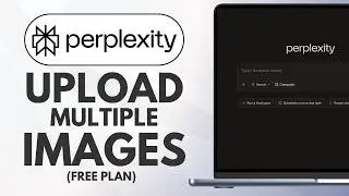 How to Upload Multiple Images to Perplexity (Free)