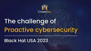 What’s the Biggest Challenge for Proactive Cybersecurity? | Black Hat USA 2023