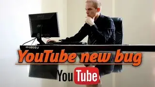 YouTube bug new problem 