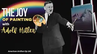 The Joy of Painting w/ Adolf Hitler 🎨 | American Artifact Episode 142