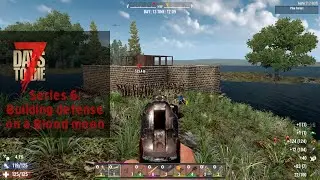 7 Days To Die | Series 6 Building defense on blood moon