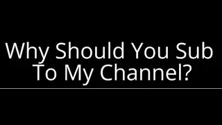 Why Should You Subscribe To Me?