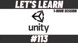 Let's Learn Unity #113 (1-Hour Session)