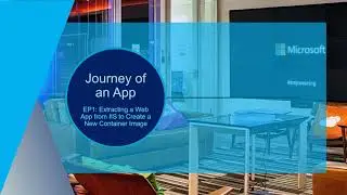 Journey of an App EP1: How to Extract a Web App from IIS to Create a New Container Image