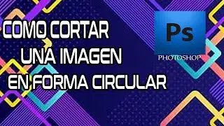 COMO CORTAR UNA IMAGEN EN FORMA CIRCULAR