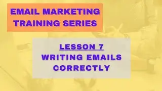 Email Marketing Training Series (10 Part Series) Lesson 7 - Writing Emails Correctly