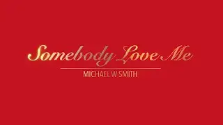 SOMEBODY LOVE ME WITH LYRICS BY MICHAEL W SMITH   HD 1080p