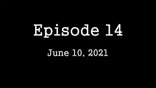 Episode 14   June 10, 2021