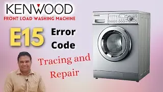 Kenwood Front Load Washing Machine E15 Error Code Tracing And Repair | Washing Machine E15 Error