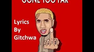 Tyga - Gone Too Far Lyrics