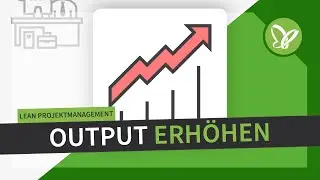 Lean Projektmanagement: Output erhöhen