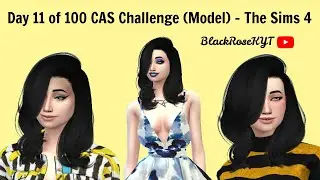 Day 11 of 100 CAS Challenge (Model) - The Sims 4