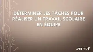 Déterminer les tâches pour réaliser un travail scolaire en équipe
