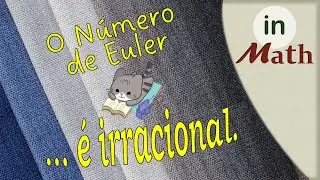 129 - (dem) A Irracionalidade do Número de Euler