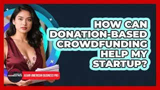 How Can Donation-based Crowdfunding Help My Startup? - Asian American Business Pros