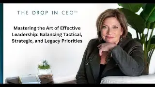 Mastering the Art of Effective Leadership: Balancing Tactical, Strategic, and Legacy Priorities
