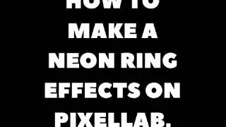 HOW TO MAKE A NEON RING EFFECTS WITH PIXELLAB