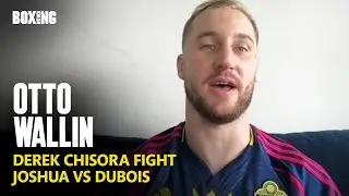 Otto Wallin Labels Derek Chisora 'Disrespectful' And Wants Fight