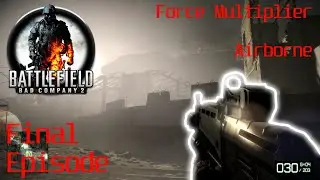 Battlefield Bad Company 2 Campaign - Final Episode - Force Multiplier & Airborne