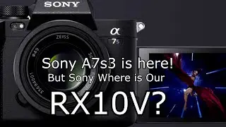 Sony A7s3 is here but sony where is our Sony Rx10V