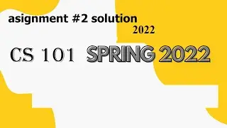 cs 101 assignment 2 solution spring 2022| cs 101 assignment 2|solution|spring 2022.