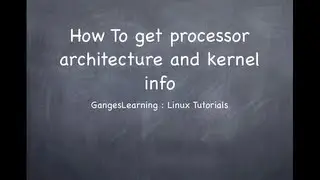Linux Tutorials: How to get kernel info and processor architecture of unix system
