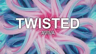 AViVA - Twisted