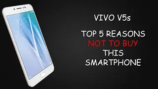 VIVO V5S : TOP 5 REASONS NOT TO BUY THIS SMARTPHONE