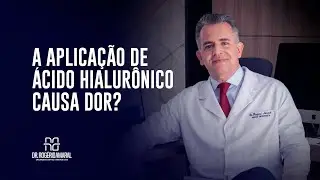A aplicação de Ácido Hialurônico causa dor? - Dr. Rogério Amaral