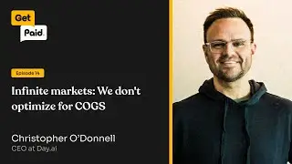 014: Infinite markets: We don't optimize for COGS  | Christopher O’Donnell (Day.ai)