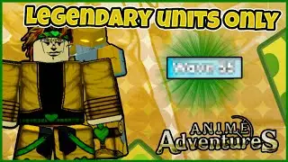 [Anime Adventures] Legendary Units Only Challenge