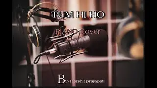Tum hi ho| aashiuqi 2 | ft. Arijit singh| piano cover by @harshitprajapati