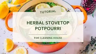 Herbal Stovetop Potpourri for Cleaning House