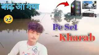 बिहार में बाढ़ आ गया || 😭 Phir से Pc Set-up करना होगा 🥹