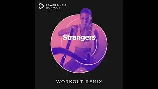 Strangers (Workout Remix) by Power Music Workout [128 BPM]